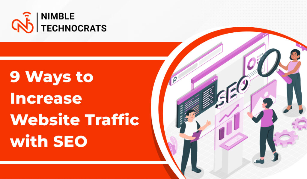 Here are 9 Ways to Increase Website Traffic and Visibility with SEO! If you still have issues, Our SEO Services in California are always ready to help you.